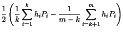 $\displaystyle \frac{1}{2}\left( \frac{1}{k}\sum ^{k}_{i=1}h_{i}P_{i}-\frac{1}{m-k}\sum _{i=k+1}^{m}h_{i}P_{i}\right)$