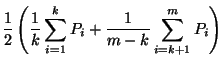 $\displaystyle \frac{1}{2}\left( \frac{1}{k}\sum ^{k}_{i=1}P_{i}+\frac{1}{m-k}\sum _{i=k+1}^{m}P_{i}\right)$