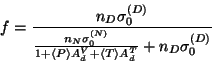 \begin{displaymath}
f=\frac{n_{D}\sigma _{0}^{(D)}}{\frac{n_{N}\sigma _{0}^{(N)}...
...\left\langle T\right\rangle A_{d}^{T}}+n_{D}\sigma _{0}^{(D)}}
\end{displaymath}