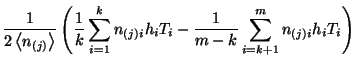 $\displaystyle \frac{1}{2\left\langle n_{(j)}\right\rangle }\left( \frac{1}{k}\s...
...{i=1}n_{(j)i}h_{i}T_{i}-\frac{1}{m-k}\sum _{i=k+1}^{m}n_{(j)i}h_{i}T_{i}\right)$