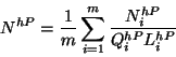 \begin{displaymath}
N^{hP}=\frac{1}{m}\sum ^{m}_{i=1}\frac{N^{hP}_{i}}{Q^{hP}_{i}L^{hP}_{i}}
\end{displaymath}